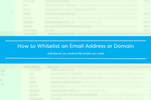 Gmail inbox with a blue box with white text overlay covering majority of inbox: Text reads, “How to Whitelist an Email Address or Domain and assure you receive the emails you want.”