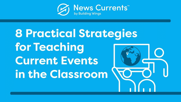 image of text that says News Currents by Building Wings', 8 Practical Strategies for Teaching Current Events in the Classroom